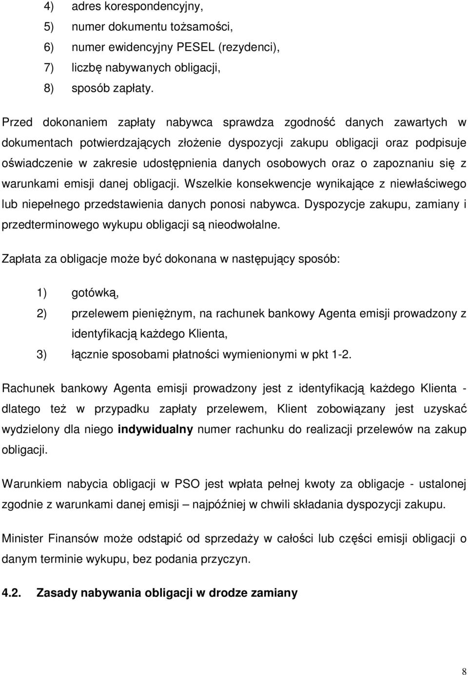 osobowych oraz o zapoznaniu się z warunkami emisji danej obligacji. Wszelkie konsekwencje wynikające z niewłaściwego lub niepełnego przedstawienia danych ponosi nabywca.