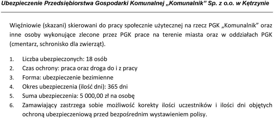 Czas ochrony: praca oraz droga do i z pracy 3. Forma: ubezpieczenie bezimienne 4. Okres ubezpieczenia (ilość dni): 365 dni 5.