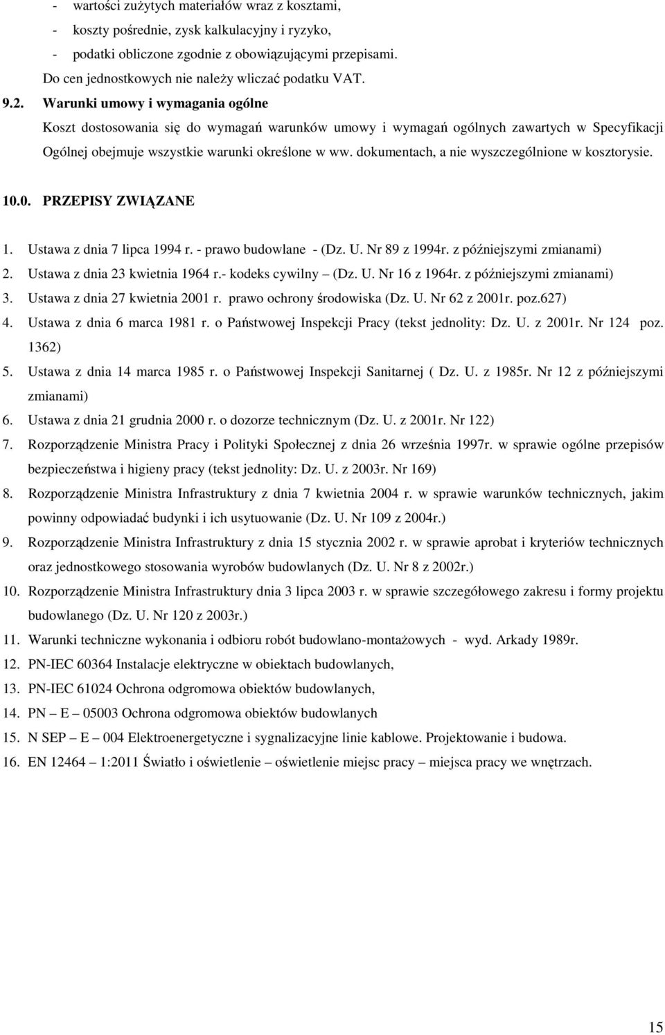 Warunki umowy i wymagania ogólne Koszt dostosowania się do wymagań warunków umowy i wymagań ogólnych zawartych w Specyfikacji Ogólnej obejmuje wszystkie warunki określone w ww.