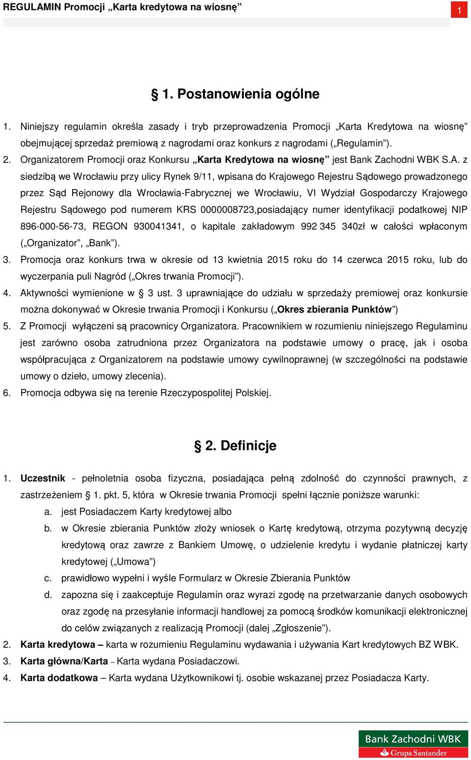 Organizatorem Promocji oraz Konkursu Karta Kredytowa na wiosnę jest Bank Zachodni WBK S.A.