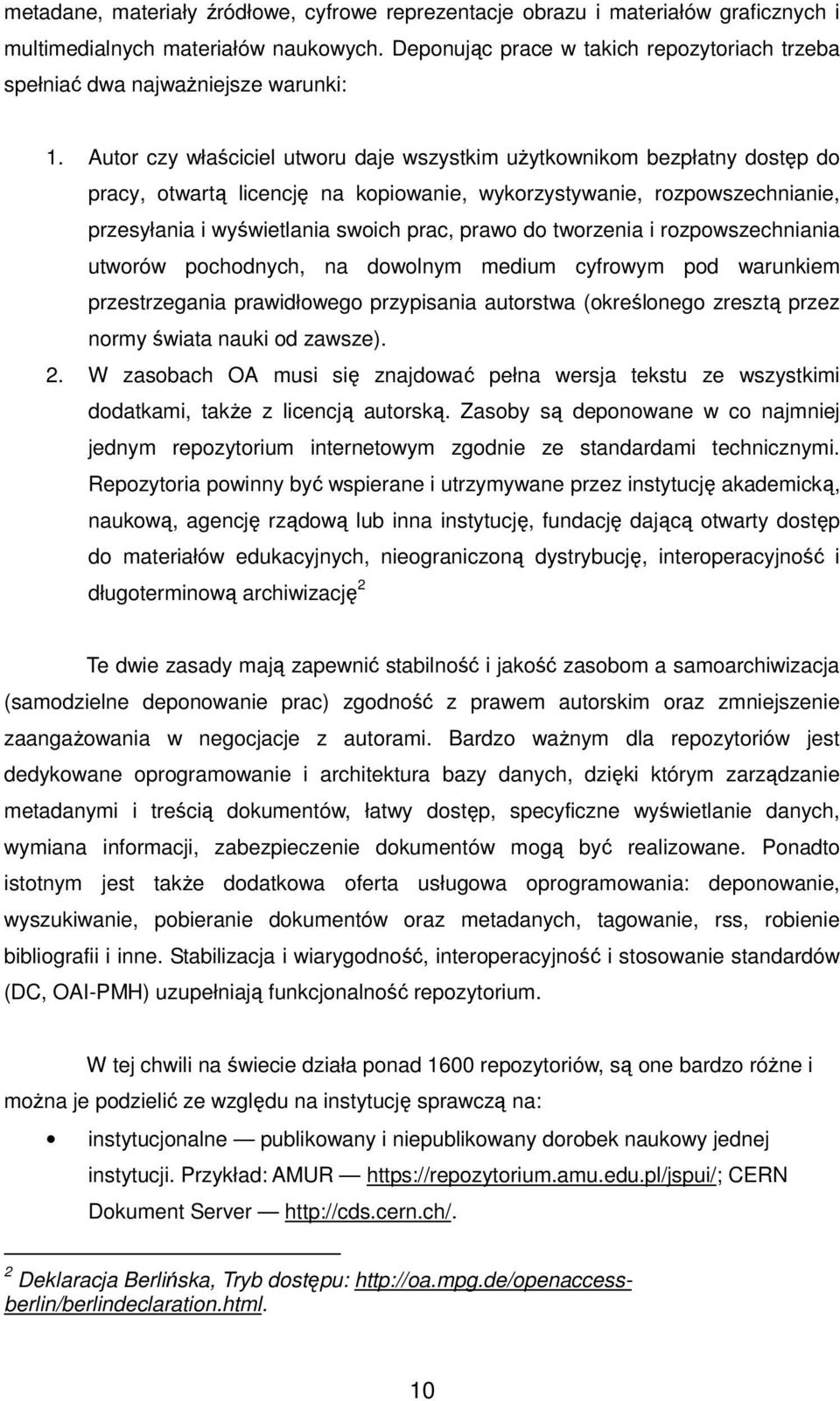 Autor czy właściciel utworu daje wszystkim użytkownikom bezpłatny dostęp do pracy, otwartą licencję na kopiowanie, wykorzystywanie, rozpowszechnianie, przesyłania i wyświetlania swoich prac, prawo do