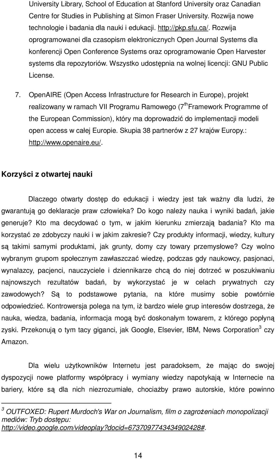 Wszystko udostępnia na wolnej licencji: GNU Public License. 7.