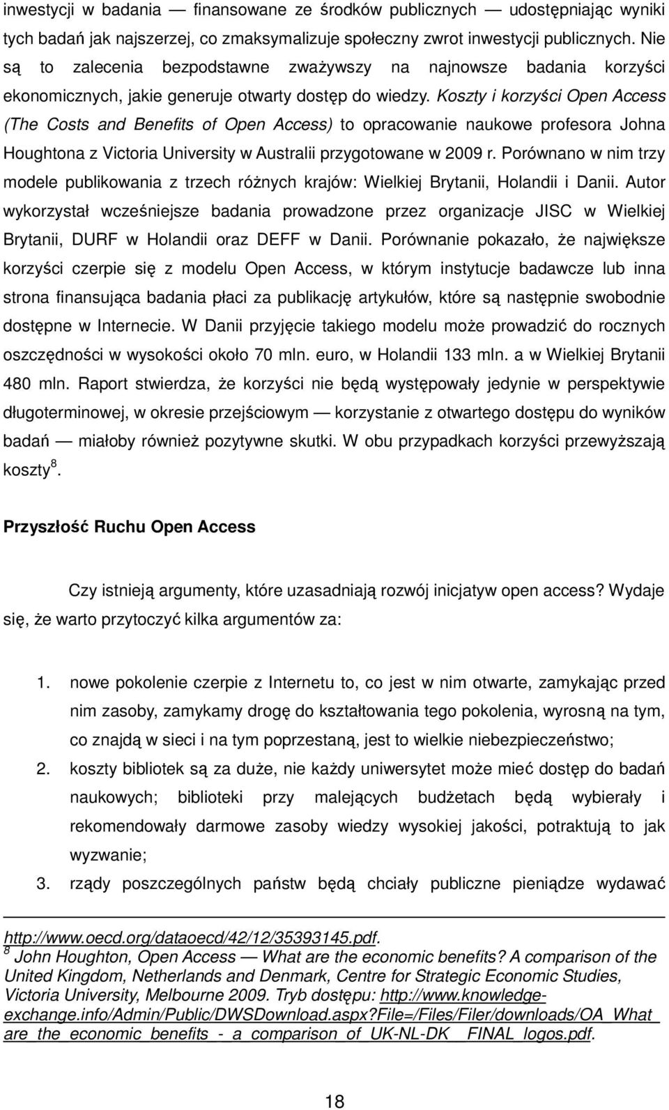 Koszty i korzyści Open Access (The Costs and Benefits of Open Access) to opracowanie naukowe profesora Johna Houghtona z Victoria University w Australii przygotowane w 2009 r.