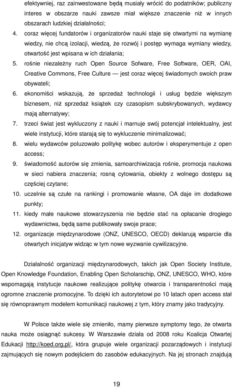 rośnie niezależny ruch Open Source Sofware, Free Software, OER, OAI, Creative Commons, Free Culture jest coraz więcej świadomych swoich praw obywateli; 6.