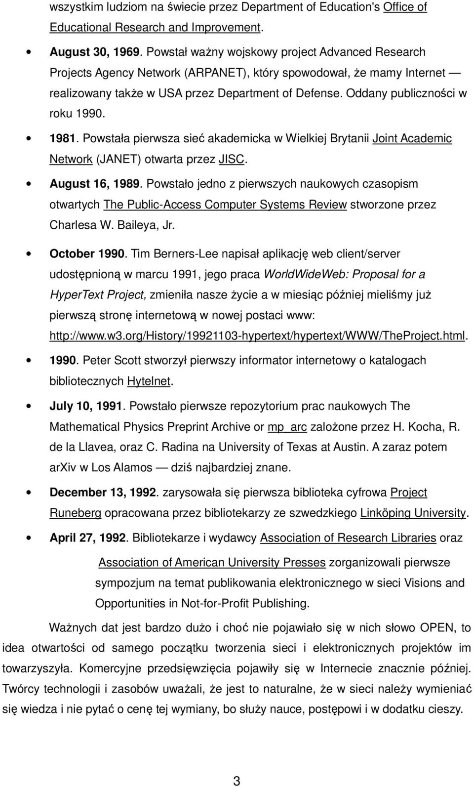 Oddany publiczności w roku 1990. 1981. Powstała pierwsza sieć akademicka w Wielkiej Brytanii Joint Academic Network (JANET) otwarta przez JISC. August 16, 1989.