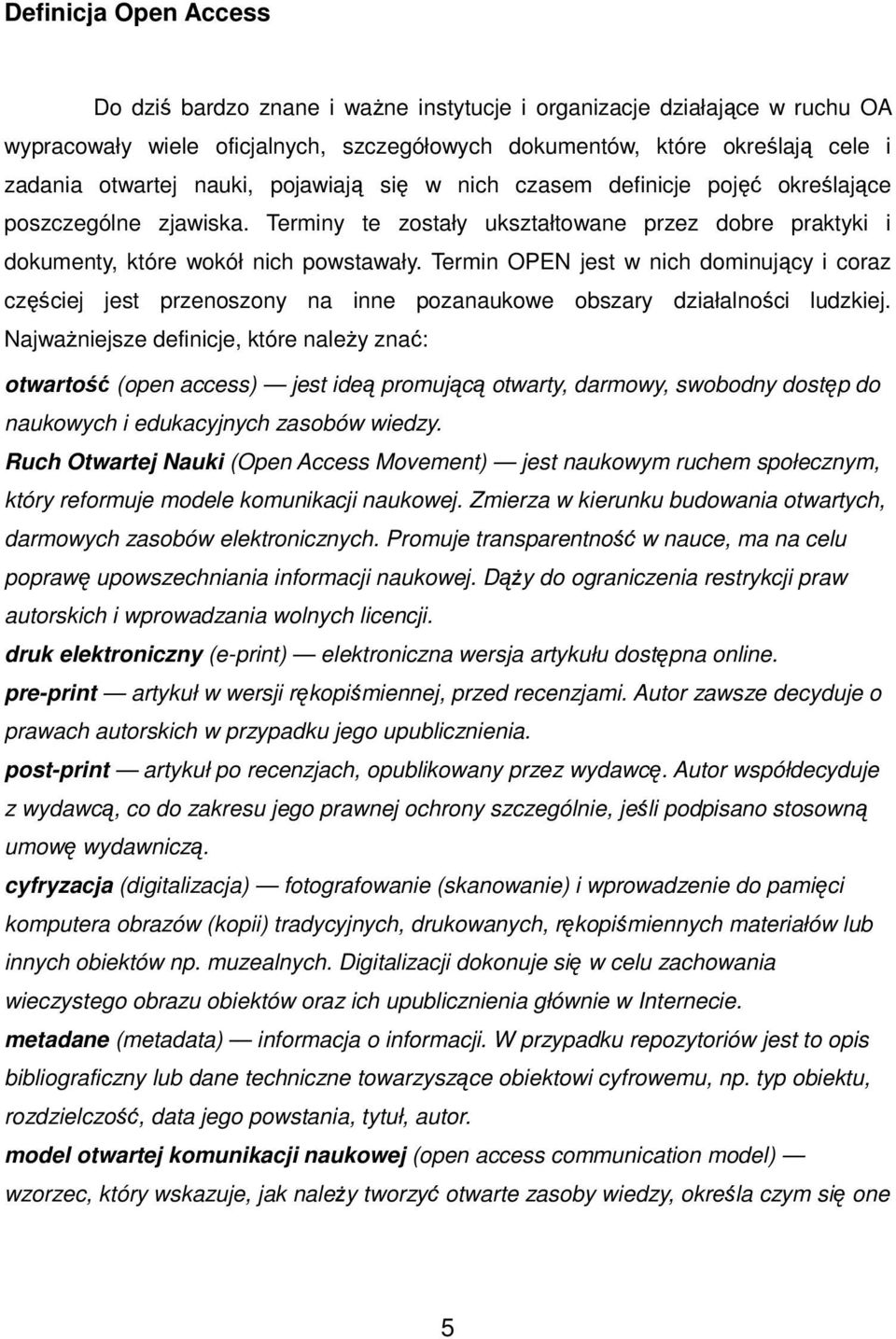 Termin OPEN jest w nich dominujący i coraz częściej jest przenoszony na inne pozanaukowe obszary działalności ludzkiej.