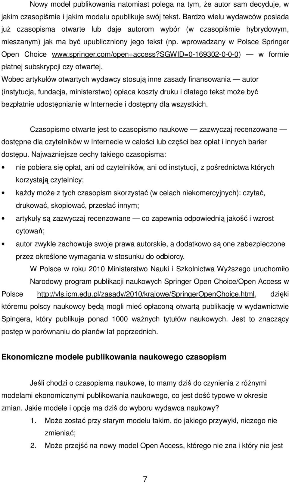 wprowadzany w Polsce Springer Open Choice www.springer.com/open+access?sgwid=0-169302-0-0-0) w formie płatnej subskrypcji czy otwartej.