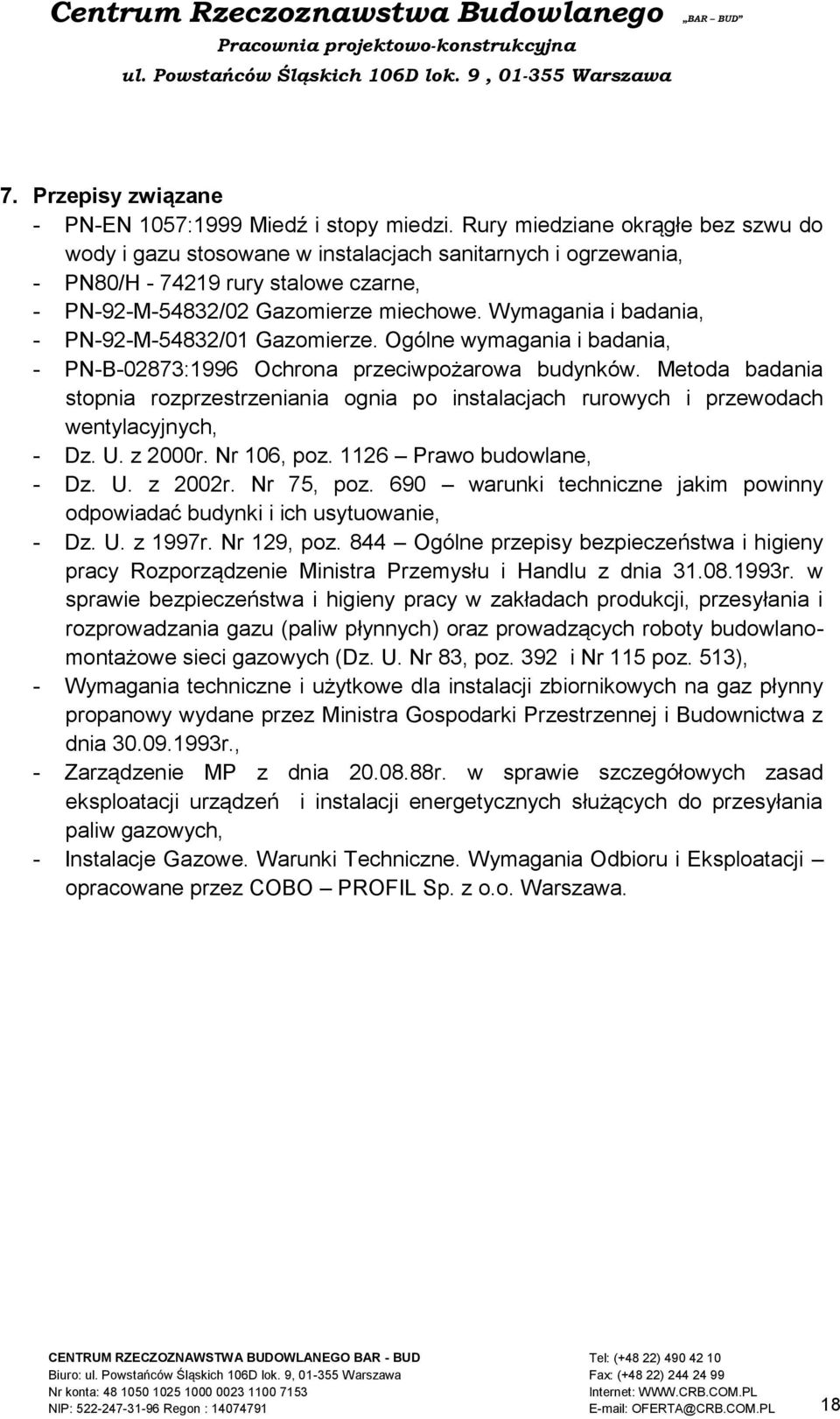 Wymagania i badania, - PN-92-M-54832/01 Gazomierze. Ogólne wymagania i badania, - PN-B-02873:1996 Ochrona przeciwpożarowa budynków.