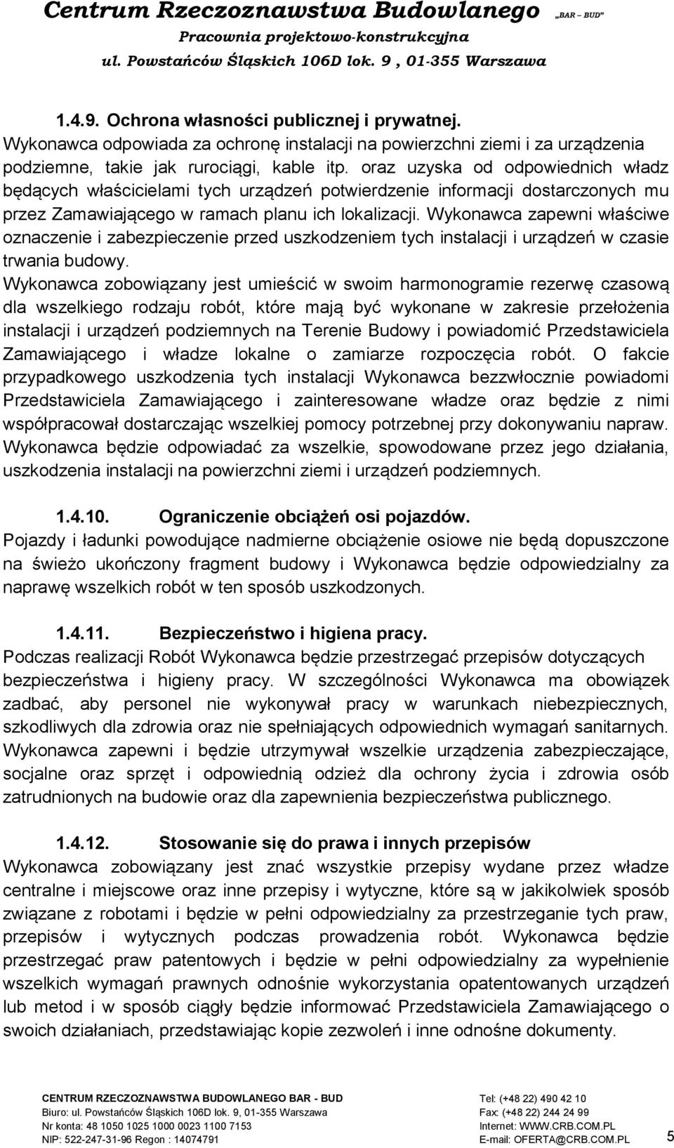 Wykonawca zapewni właściwe oznaczenie i zabezpieczenie przed uszkodzeniem tych instalacji i urządzeń w czasie trwania budowy.