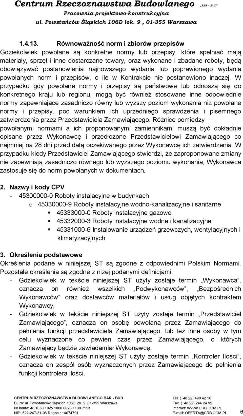 obowiązywać postanowienia najnowszego wydania lub poprawionego wydania powołanych norm i przepisów, o ile w Kontrakcie nie postanowiono inaczej.