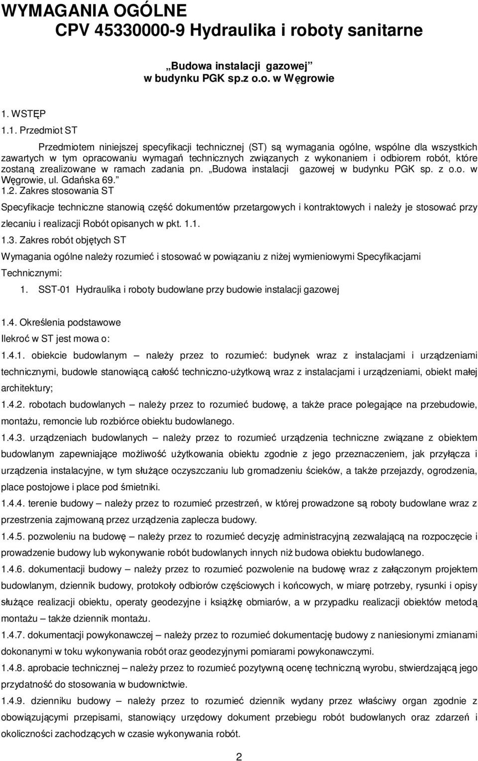 1. Przedmiot ST Przedmiotem niniejszej specyfikacji technicznej (ST) s wymagania ogólne, wspólne dla wszystkich zawartych w tym opracowaniu wymaga technicznych zwi zanych z wykonaniem i odbiorem