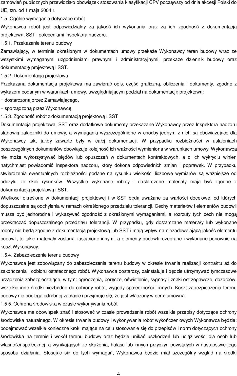 5.1. Przekazanie terenu budowy Zamawiaj cy, w terminie okre lonym w dokumentach umowy przeka e Wykonawcy teren budowy wraz ze wszystkimi wymaganymi uzgodnieniami prawnymi i administracyjnymi, przeka