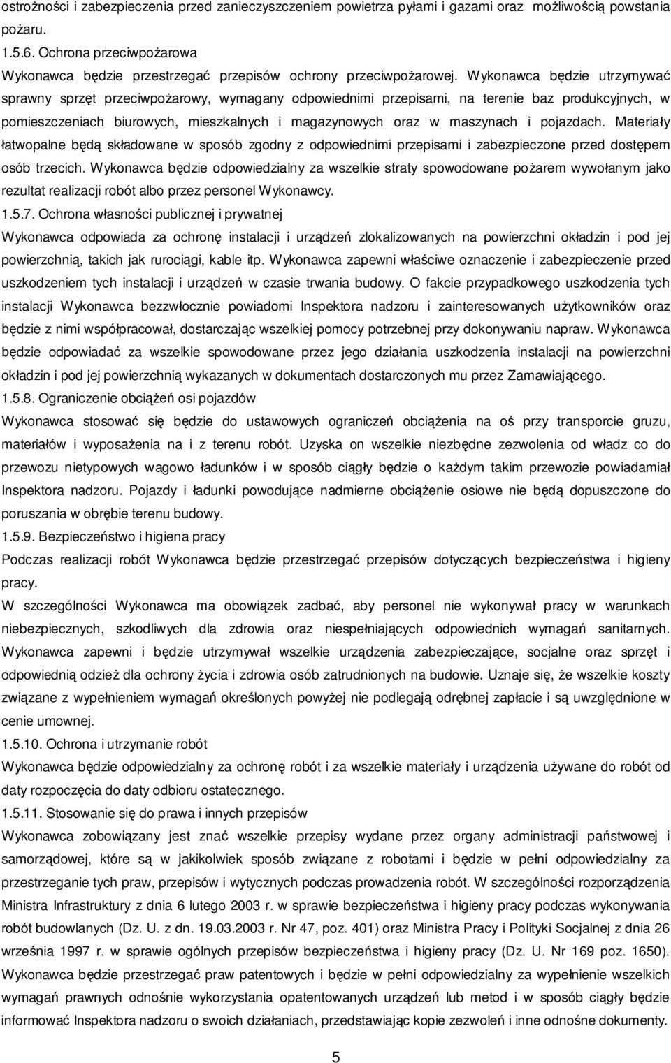 Wykonawca b dzie utrzymywa sprawny sprz t przeciwpo arowy, wymagany odpowiednimi przepisami, na terenie baz produkcyjnych, w pomieszczeniach biurowych, mieszkalnych i magazynowych oraz w maszynach i