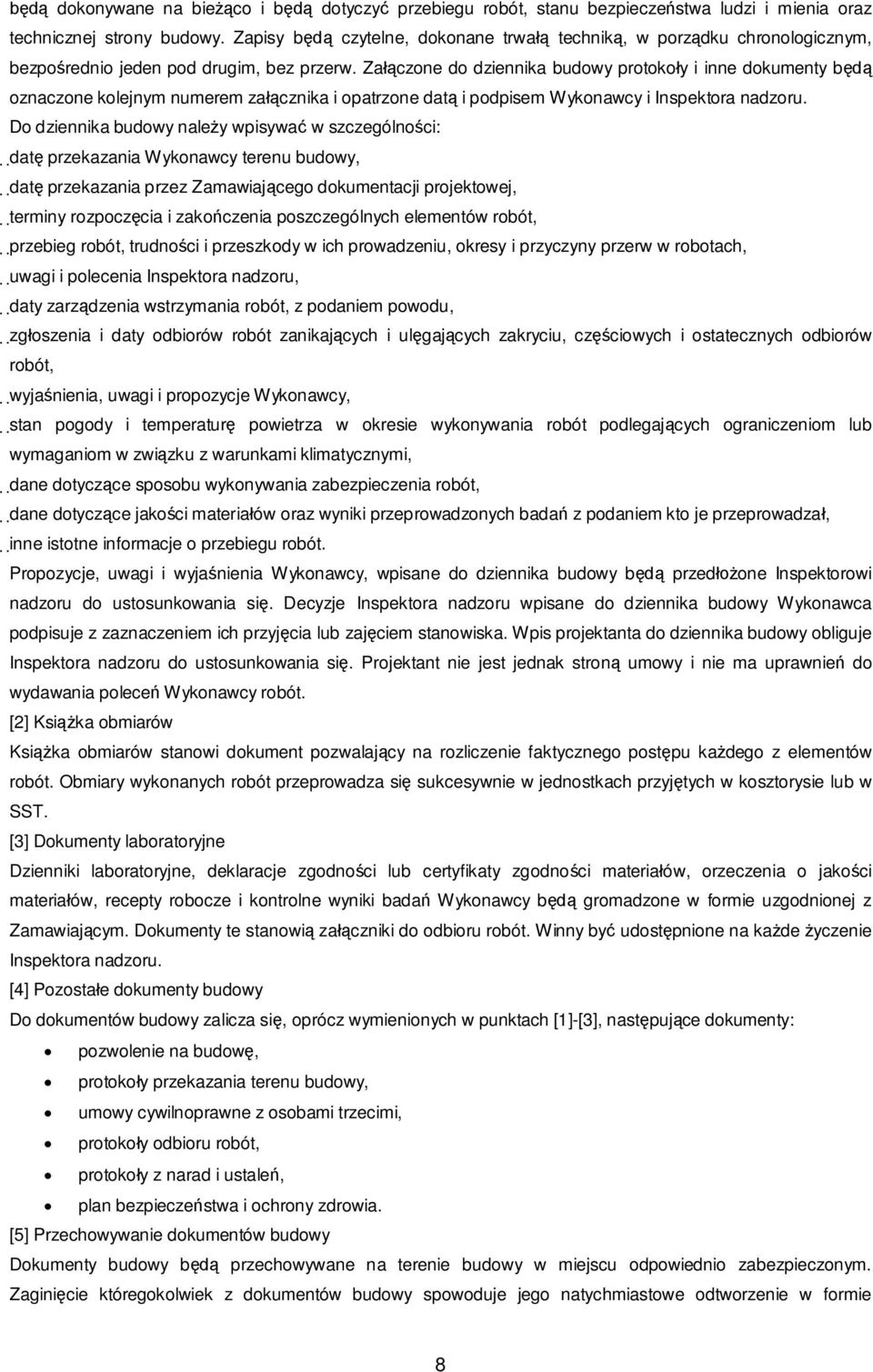 Za czone do dziennika budowy protoko y i inne dokumenty b oznaczone kolejnym numerem za cznika i opatrzone dat i podpisem Wykonawcy i Inspektora nadzoru.