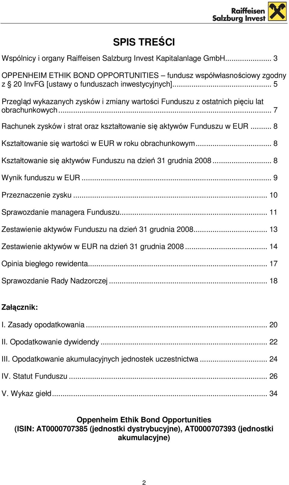 .. 8 Kształtowanie się wartości w EUR w roku obrachunkowym... 8 Kształtowanie się aktywów Funduszu na dzień 31 grudnia 2008... 8 Wynik funduszu w EUR... 9 Przeznaczenie zysku.