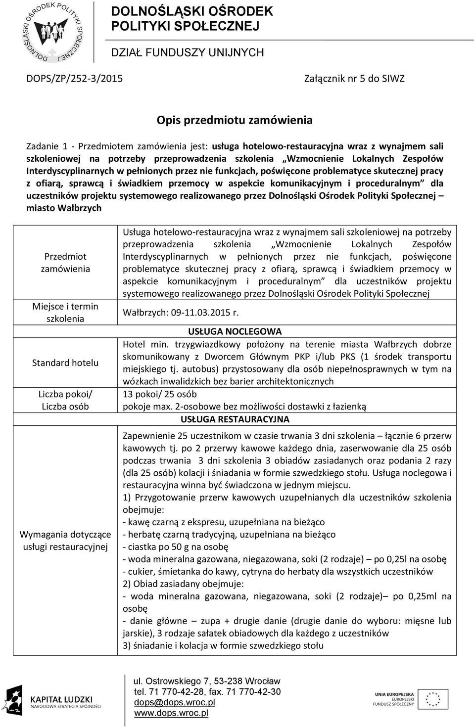 autobus) przystosowany dla osób niepełnosprawnych w tym na wózkach inwalidzkich bez barier architektonicznych Zapewnienie 25 uczestnikom w czasie trwania 3 dni łącznie 6 przerw podczas trwania 3 dni