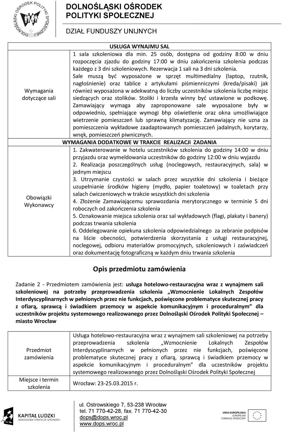 każdym dniu trwania Zadanie 2 - em jest: usługa hotelowo-restauracyjna wraz z wynajmem sali szkoleniowej na