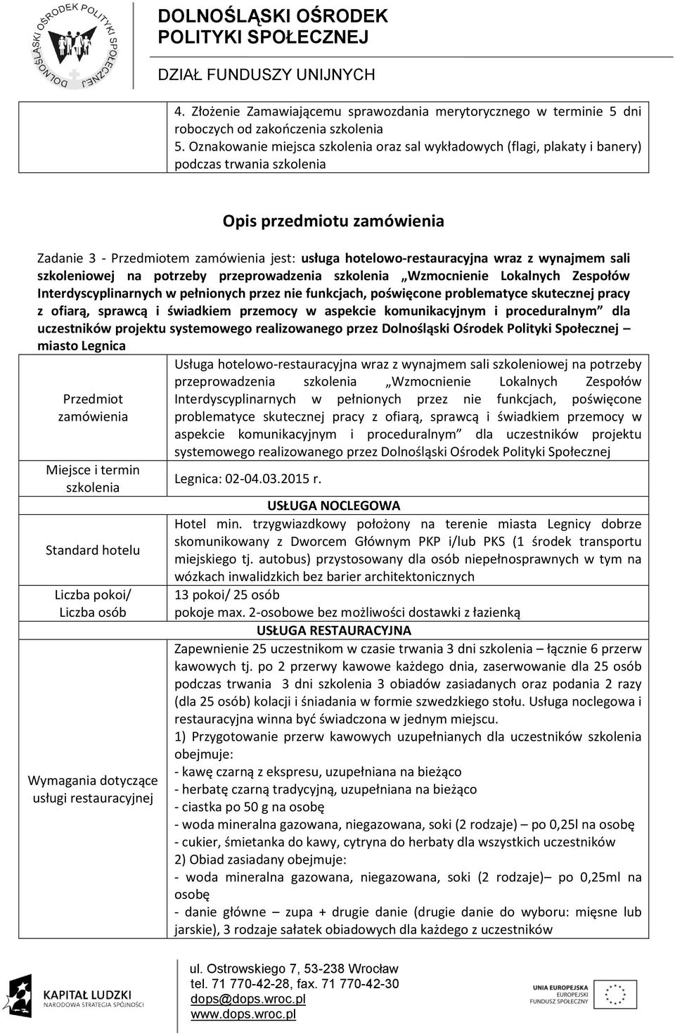 autobus) przystosowany dla osób niepełnosprawnych w tym na wózkach inwalidzkich bez barier architektonicznych Zapewnienie 25 uczestnikom w czasie trwania 3 dni łącznie 6 przerw podczas trwania 3 dni