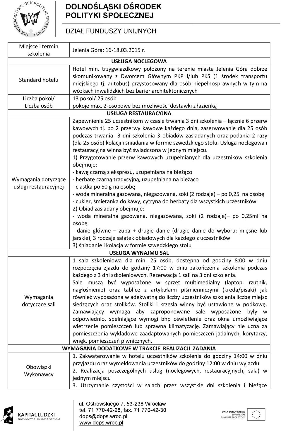 autobus) przystosowany dla osób niepełnosprawnych w tym na wózkach inwalidzkich bez barier architektonicznych Zapewnienie 25 uczestnikom w czasie trwania 3 dni łącznie 6