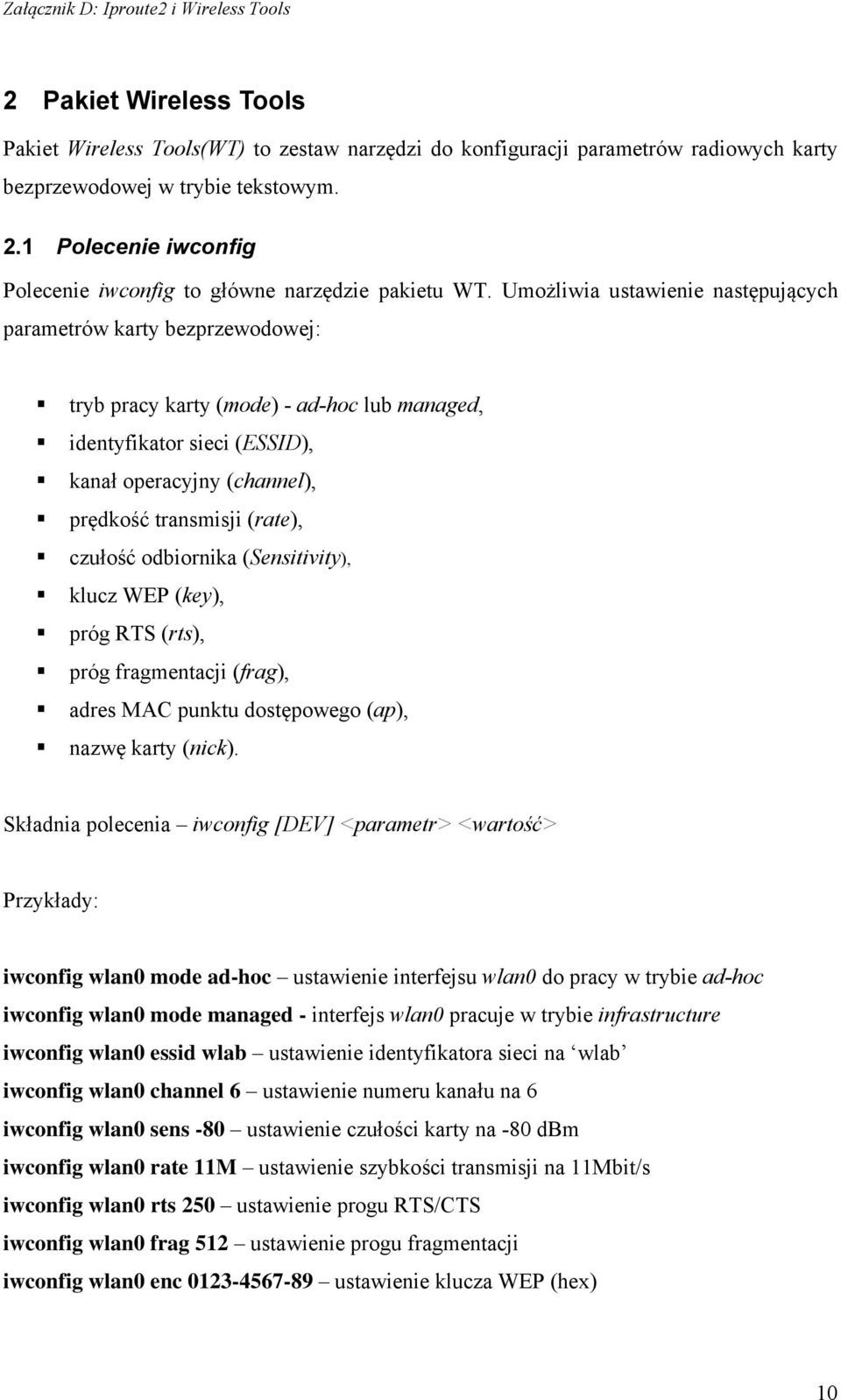 Umożliwia ustawienie następujących parametrów karty bezprzewodowej: tryb pracy karty (mode) - ad-hoc lub managed, identyfikator sieci (ESSID), kanał operacyjny (channel), prędkość transmisji (rate),