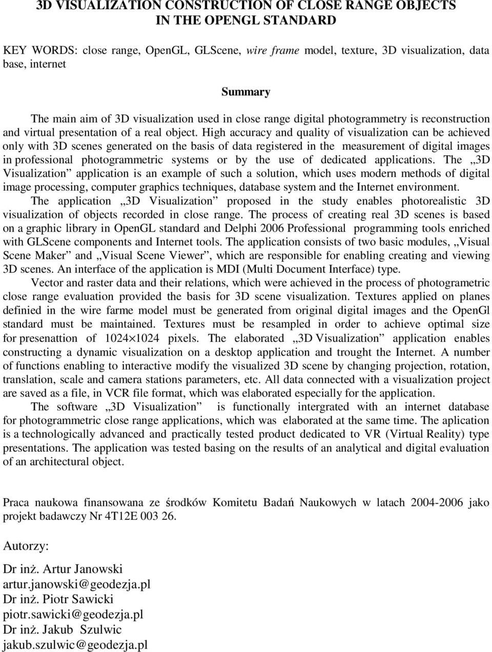 High accuracy and quality of visualization can be achieved only with 3D scenes generated on the basis of data registered in the measurement of digital images in professional photogrammetric systems