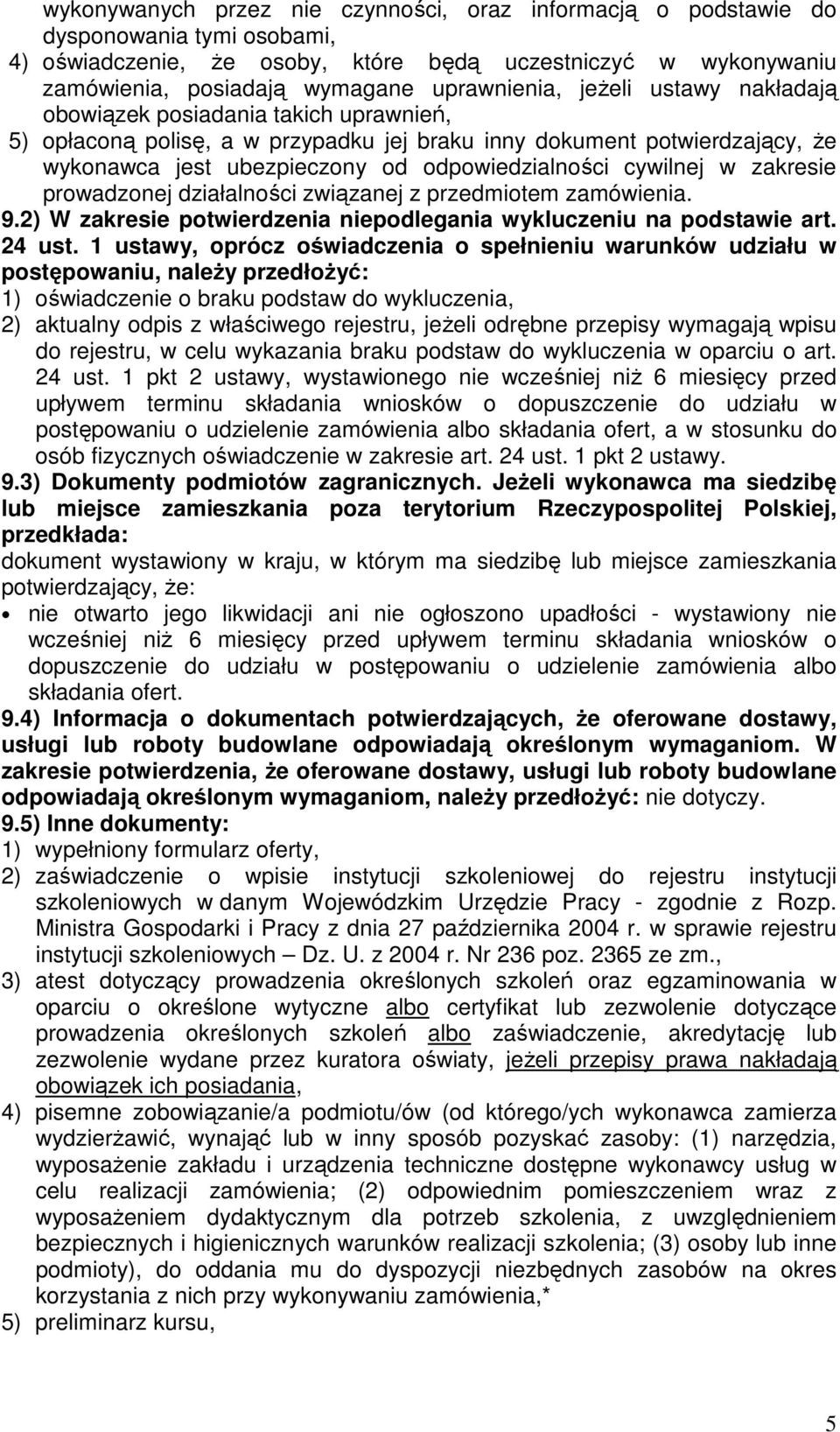 odpowiedzialności cywilnej w zakresie prowadzonej działalności związanej z przedmiotem zamówienia. 9.2) W zakresie potwierdzenia niepodlegania wykluczeniu na podstawie art. 24 ust.