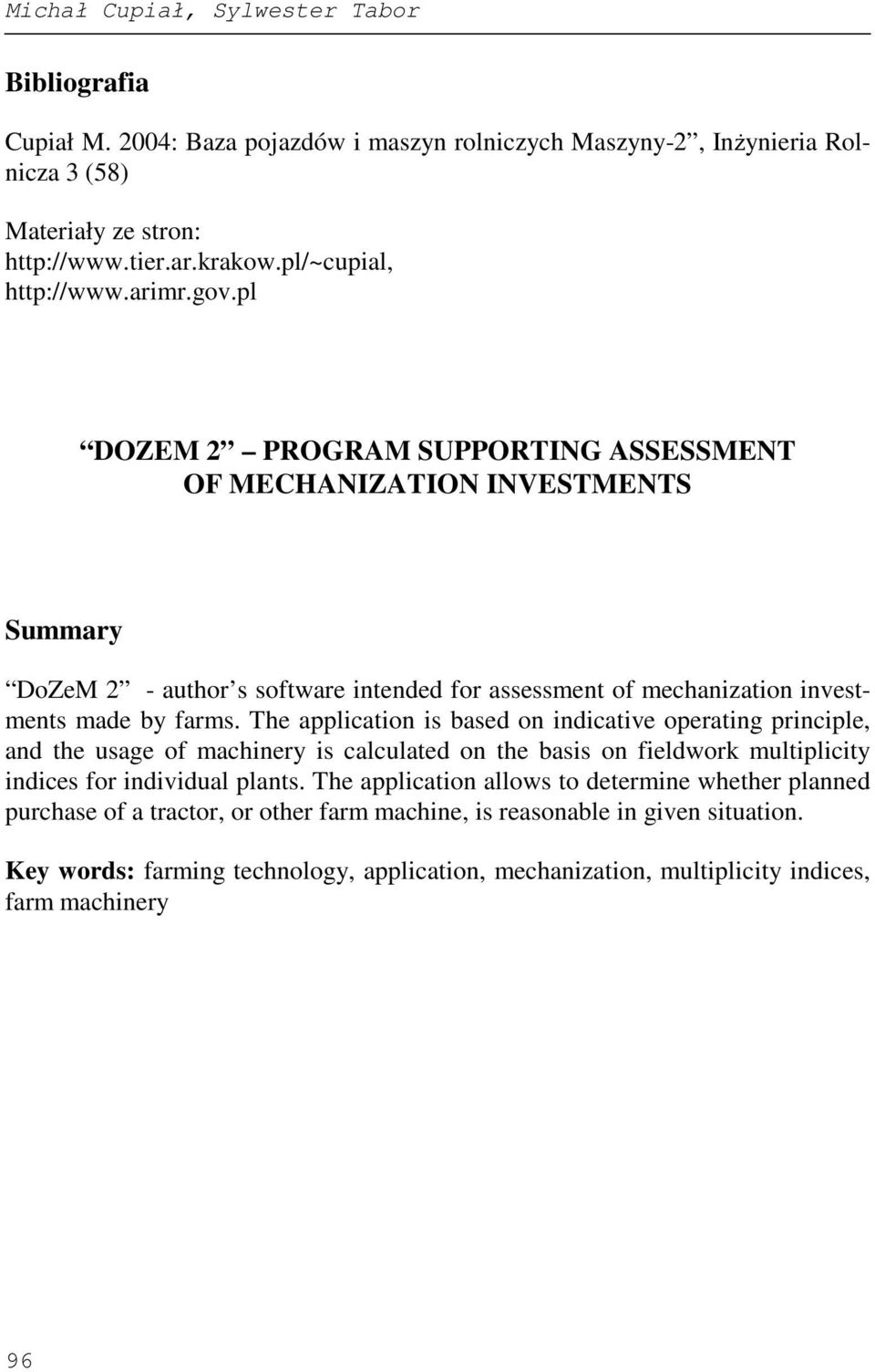 pl DOZEM 2 PROGRAM SUPPORTING ASSESSMENT OF MECHANIZATION INVESTMENTS Summary DoZeM 2 - author s software intended for assessment of mechanization investments made by farms.