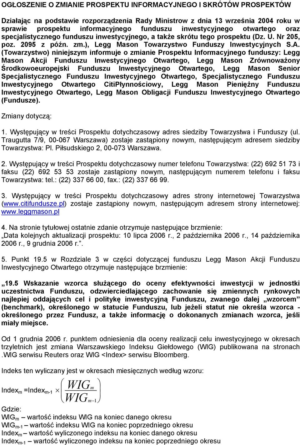 (Towarzystwo) niniejszym informuje o zmianie Prospektu Informacyjnego funduszy: Legg Mason Akcji Funduszu Inwestycyjnego Otwartego, Legg Mason Zrównoważony Środkowoeuropejski Funduszu Inwestycyjnego