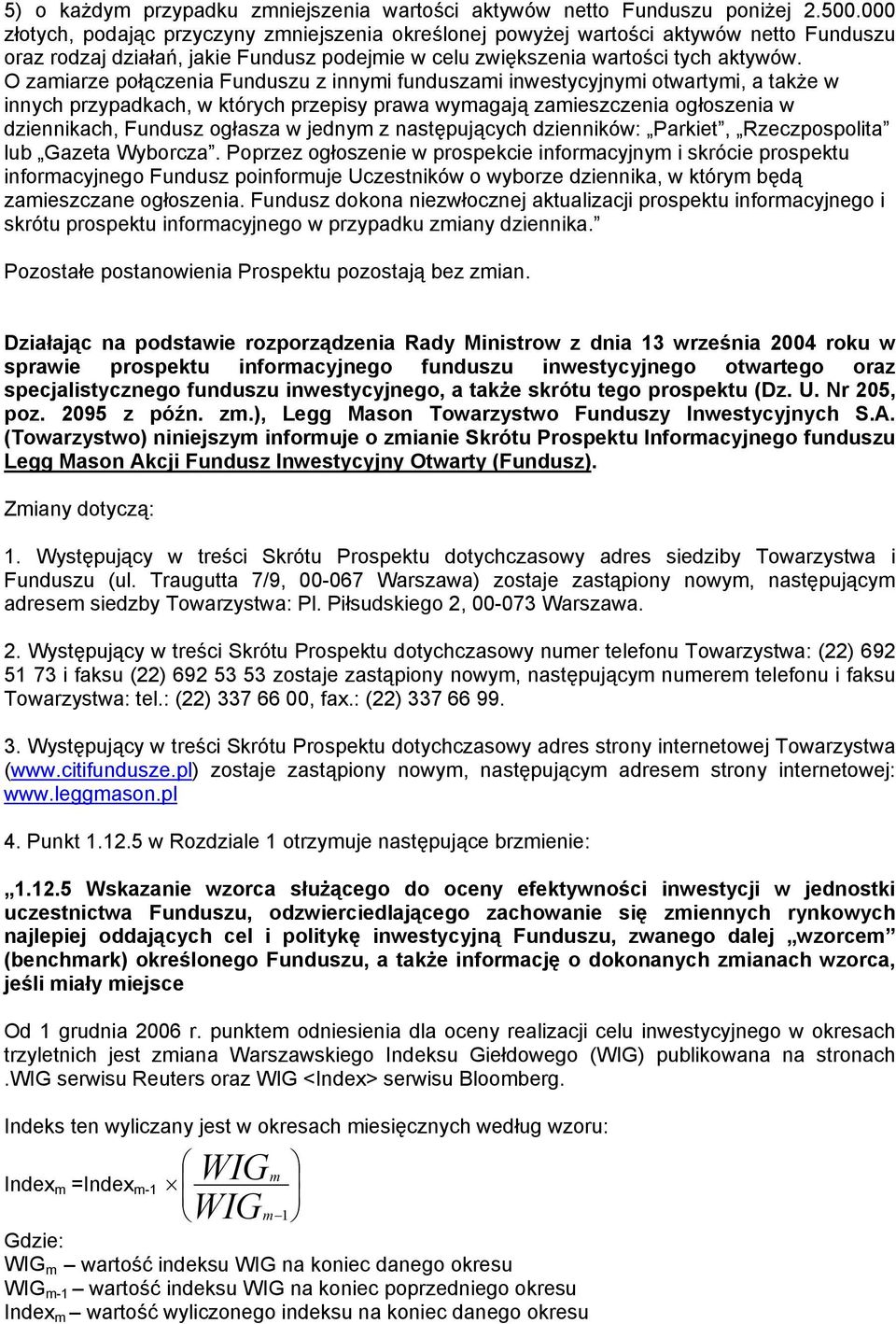 O zamiarze połączenia Funduszu z innymi funduszami inwestycyjnymi otwartymi, a także w innych przypadkach, w których przepisy prawa wymagają zamieszczenia ogłoszenia w dziennikach, Fundusz ogłasza w