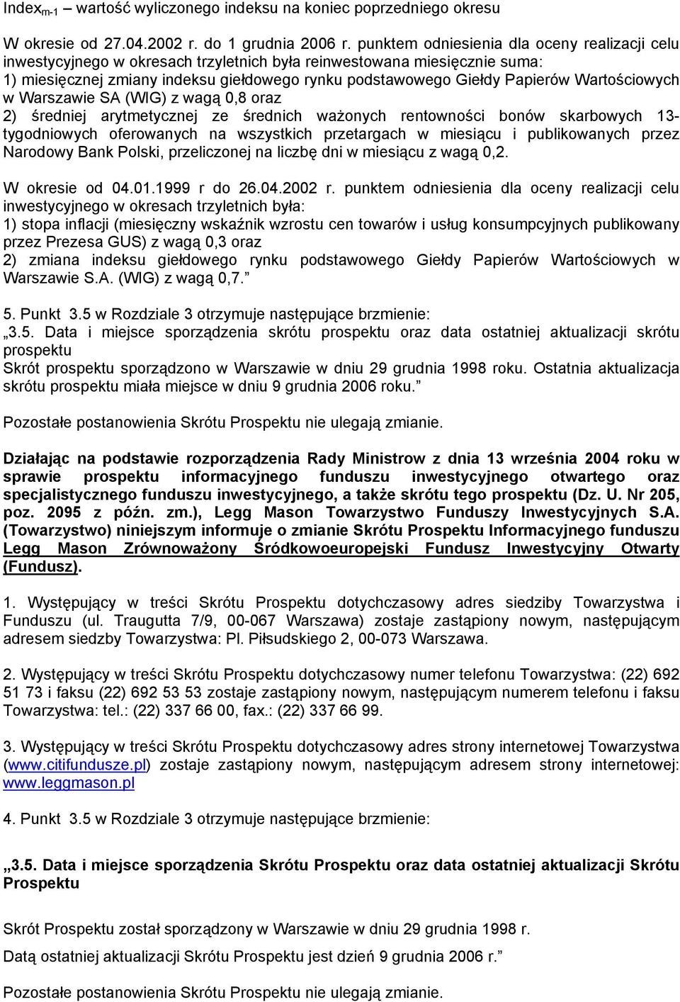 Wartościowych w Warszawie SA (WIG) z wagą 0,8 oraz 2) średniej arytmetycznej ze średnich ważonych rentowności bonów skarbowych 13- tygodniowych oferowanych na wszystkich przetargach w miesiącu i