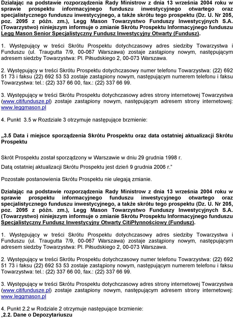 (Towarzystwo) niniejszym informuje o zmianie Skrótu Prospektu Informacyjnego funduszu Legg Mason Senior Specjalistyczny Fundusz Inwestycyjny Otwarty (Fundusz). 1.