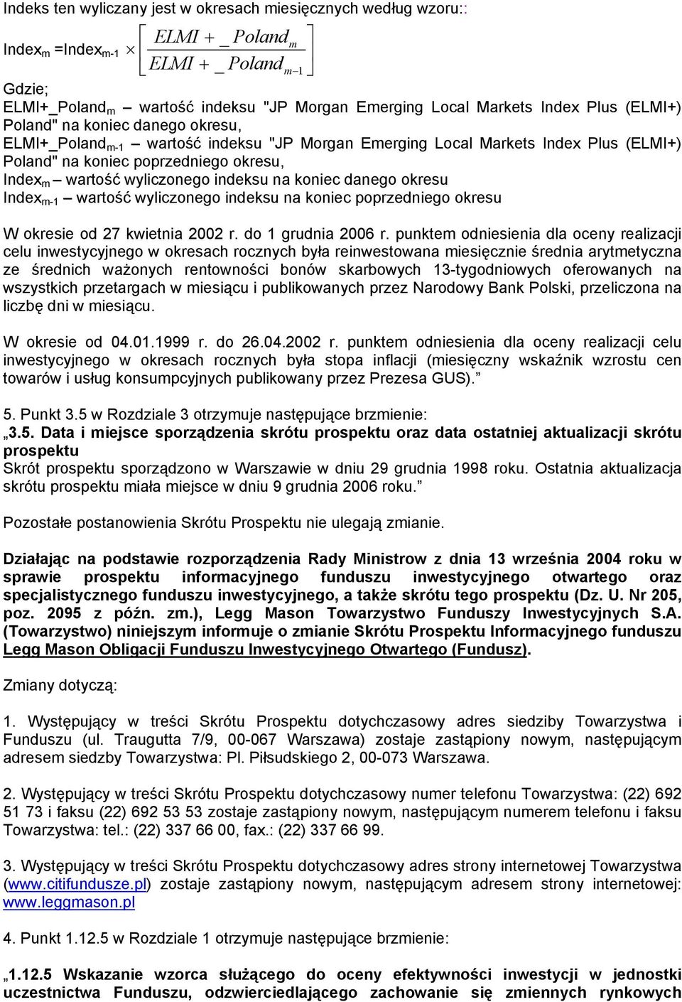 indeksu na koniec danego okresu Index m-1 wartość wyliczonego indeksu na koniec poprzedniego okresu W okresie od 27 kwietnia 2002 r. do 1 grudnia 2006 r.