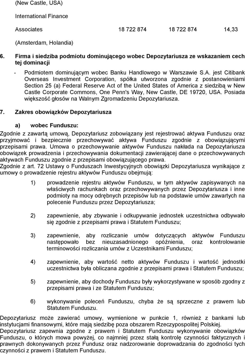 jest Citibank Overseas Investment Corporation, spółka utworzona zgodnie z postanowieniami Section 25 (a) Federal Reserve Act of the United States of America z siedzibą w New Castle Corporate Commons,