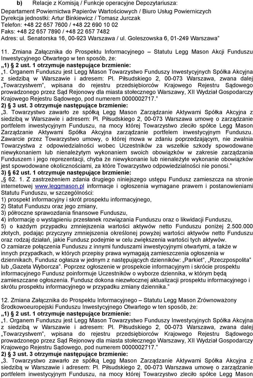 Zmiana Załącznika do Prospektu Informacyjnego Statutu Legg Mason Akcji Funduszu Inwestycyjnego Otwartego w ten sposób, że: 1) 2 ust. 1 otrzymuje następujące brzmienie: 1.