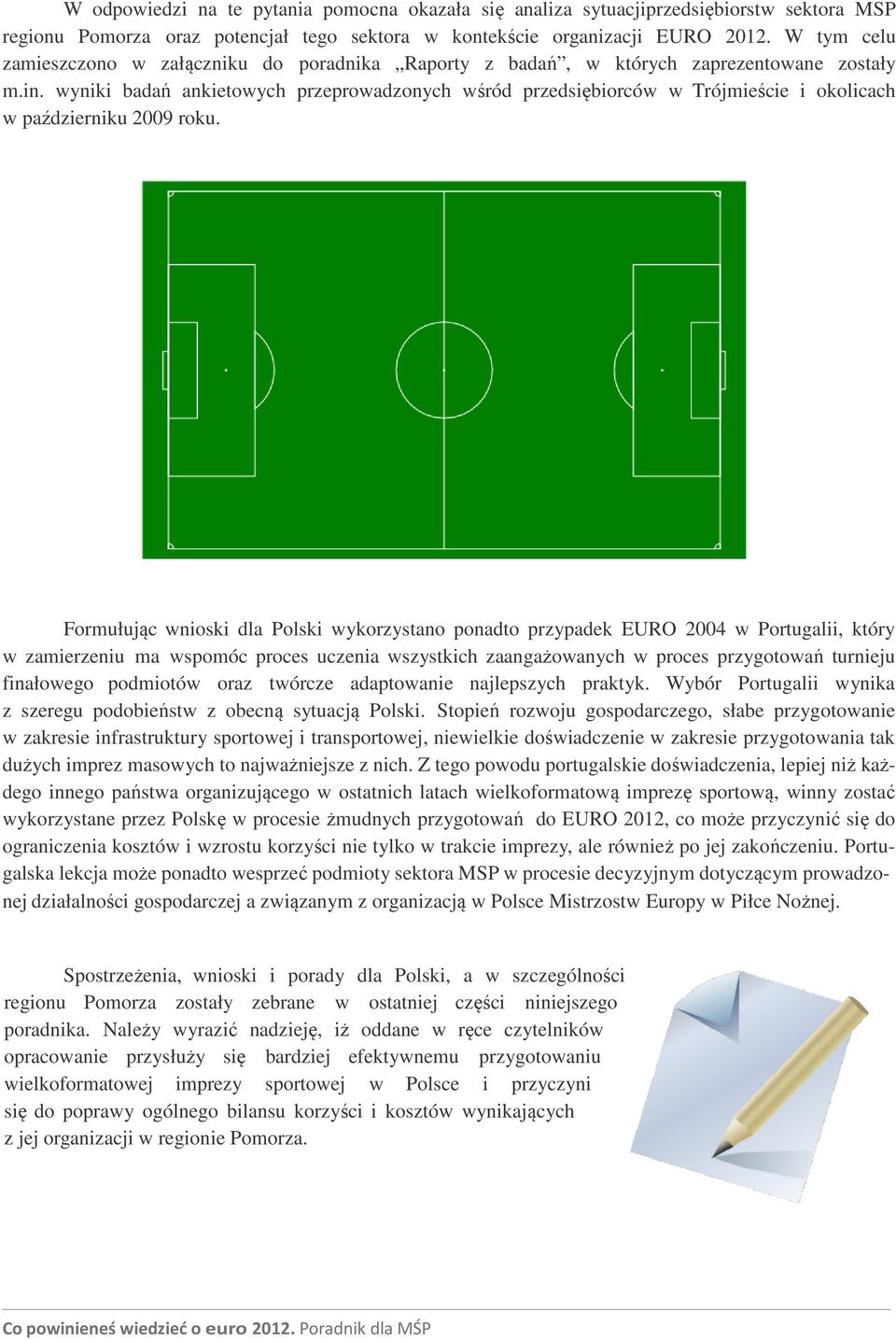 wyniki badań ankietowych przeprowadzonych wśród przedsiębiorców w Trójmieście i okolicach w październiku 2009 roku.