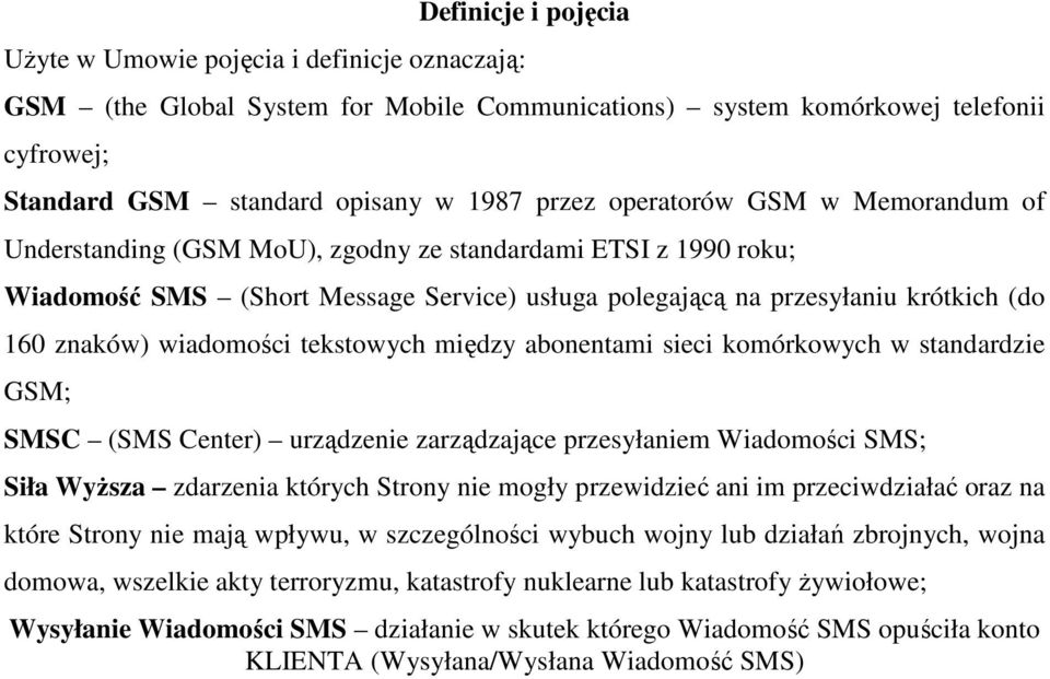 wiadomości tekstowych między abonentami sieci komórkowych w standardzie GSM; SMSC (SMS Center) urządzenie zarządzające przesyłaniem Wiadomości SMS; Siła WyŜsza zdarzenia których Strony nie mogły