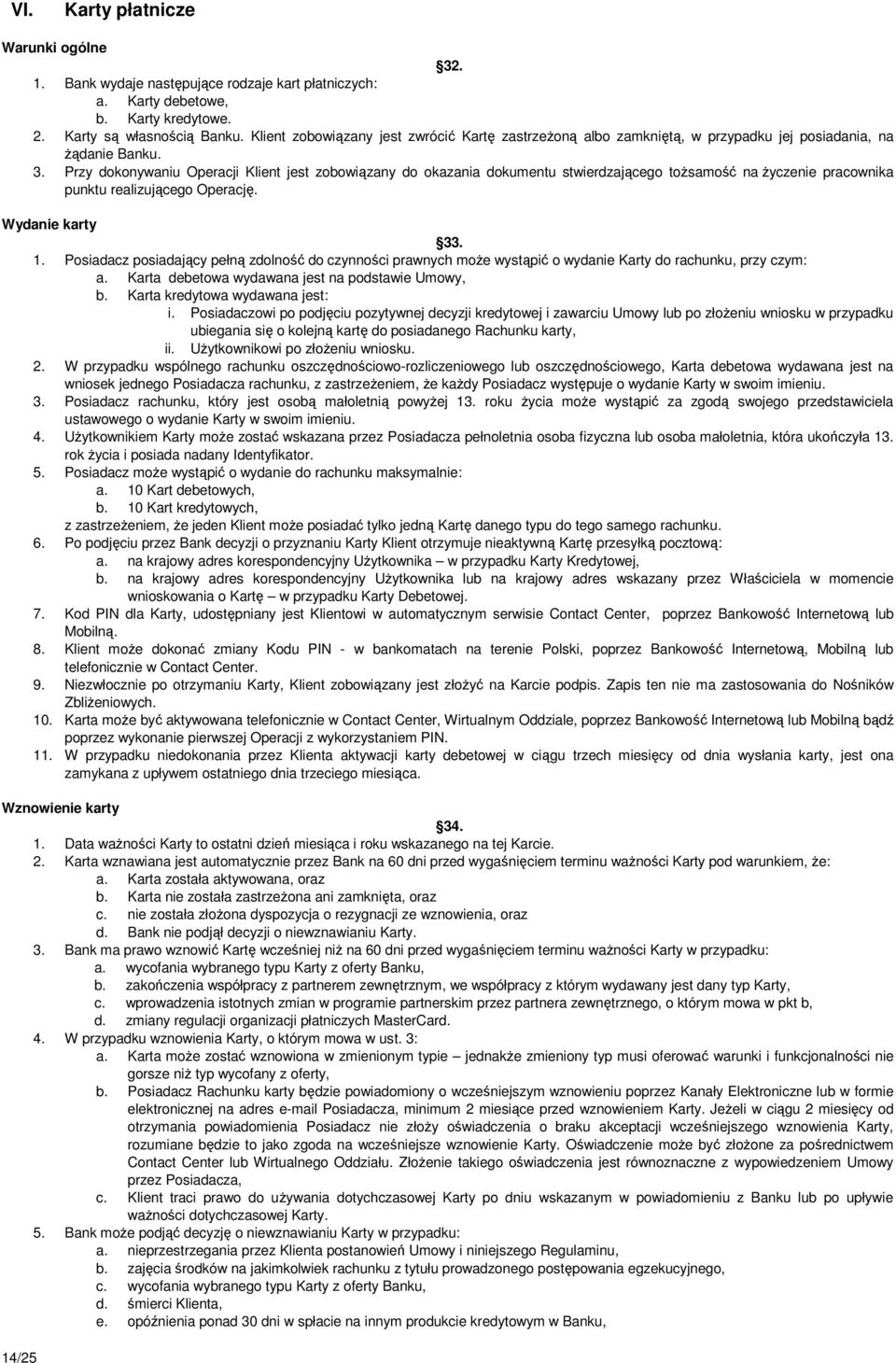 Przy dokonywaniu Operacji Klient jest zobowiązany do okazania dokumentu stwierdzającego toŝsamość na Ŝyczenie pracownika punktu realizującego Operację. Wydanie karty 33. 1.