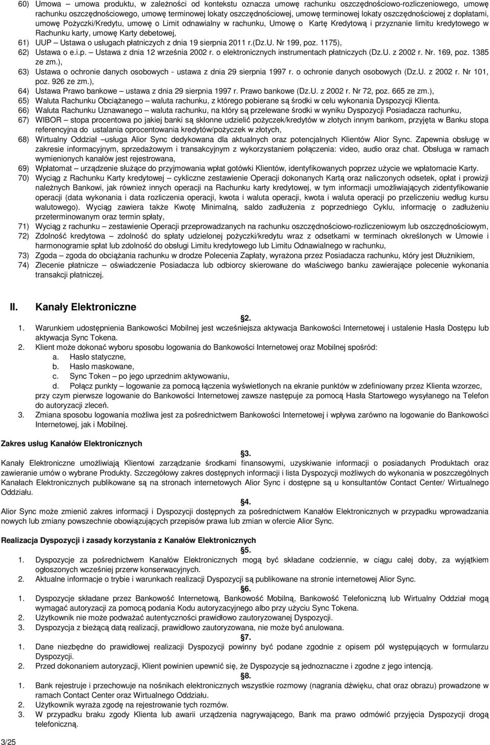 debetowej, 61) UUP Ustawa o usługach płatniczych z dnia 19 sierpnia 2011 r.(dz.u. Nr 199, poz. 1175), 62) Ustawa o e.i.p. Ustawa z dnia 12 września 2002 r.