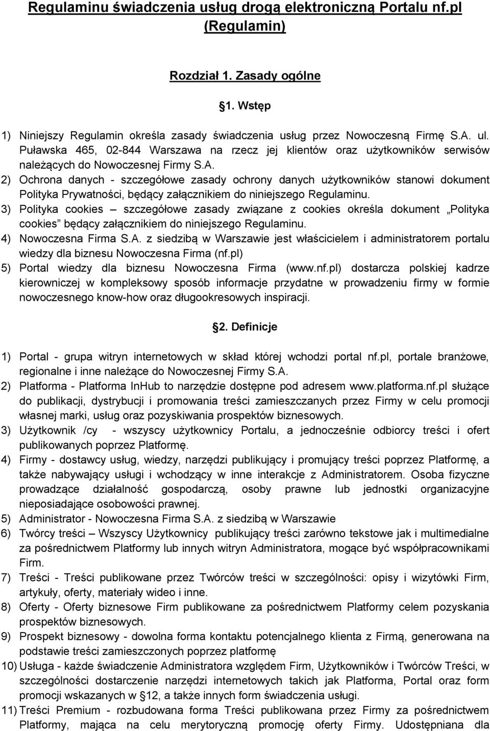 2) Ochrona danych - szczegółowe zasady ochrony danych użytkowników stanowi dokument Polityka Prywatności, będący załącznikiem do niniejszego Regulaminu.