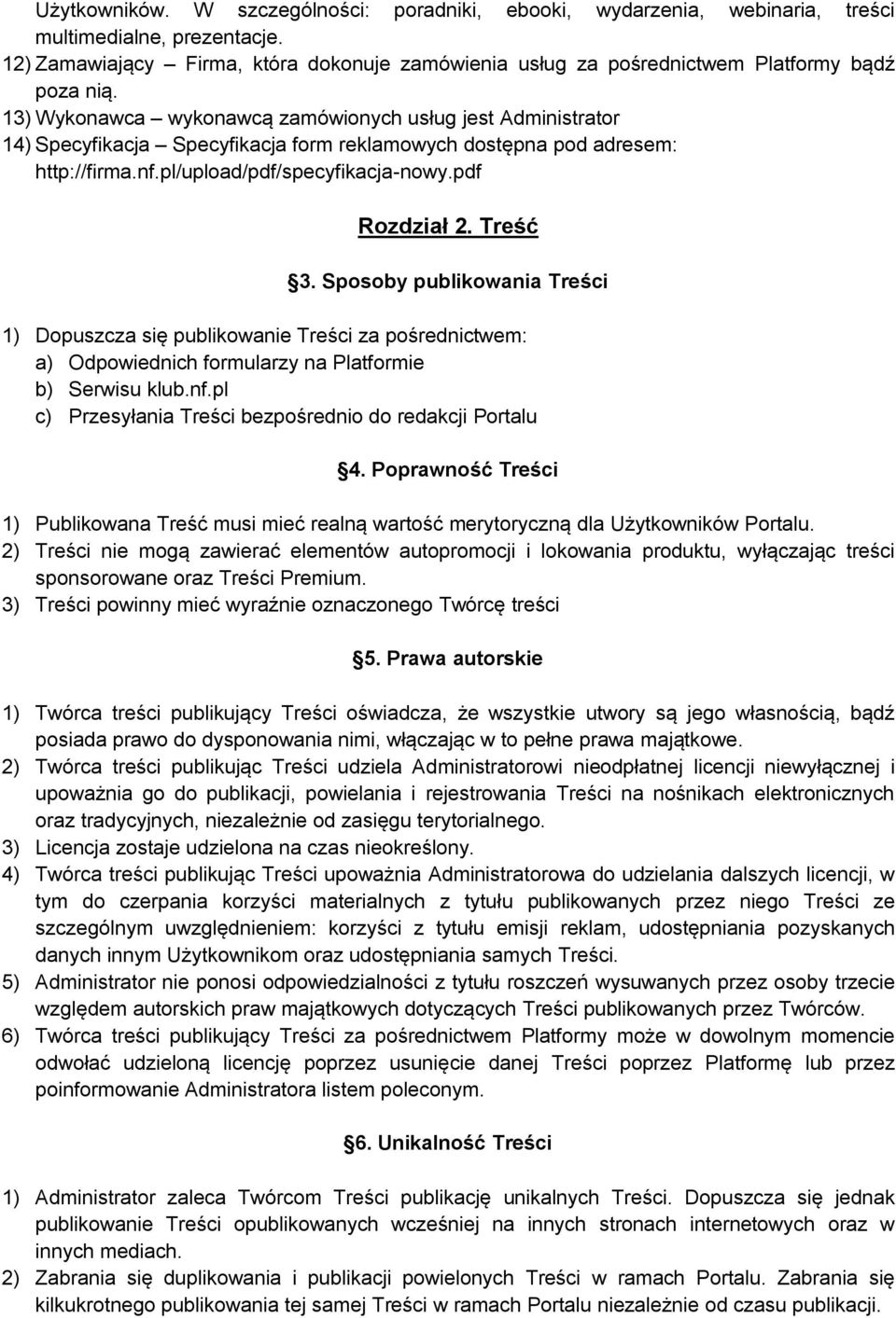 13) Wykonawca wykonawcą zamówionych usług jest Administrator 14) Specyfikacja Specyfikacja form reklamowych dostępna pod adresem: http://firma.nf.pl/upload/pdf/specyfikacja-nowy.pdf Rozdział 2.