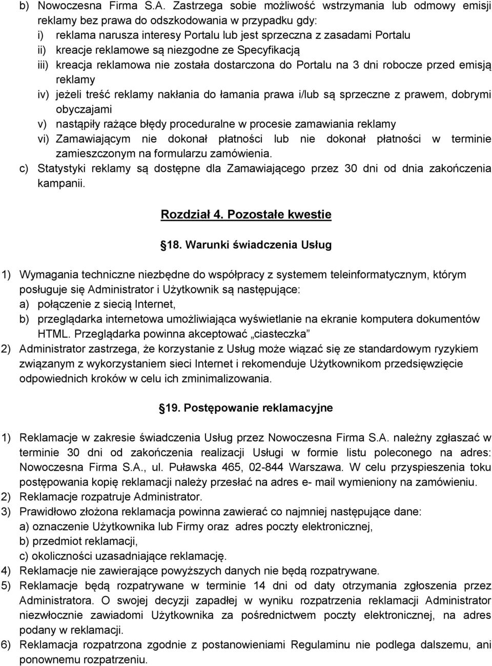 reklamowe są niezgodne ze Specyfikacją iii) kreacja reklamowa nie została dostarczona do Portalu na 3 dni robocze przed emisją reklamy iv) jeżeli treść reklamy nakłania do łamania prawa i/lub są