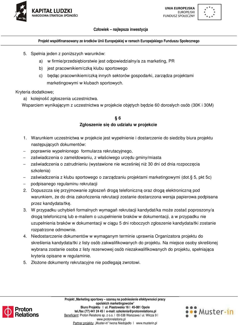 Wsparciem wynikającym z uczestnictwa w projekcie objętych będzie 60 dorosłych osób (30K i 30M) 6 Zgłoszenie się do udziału w projekcie 1.