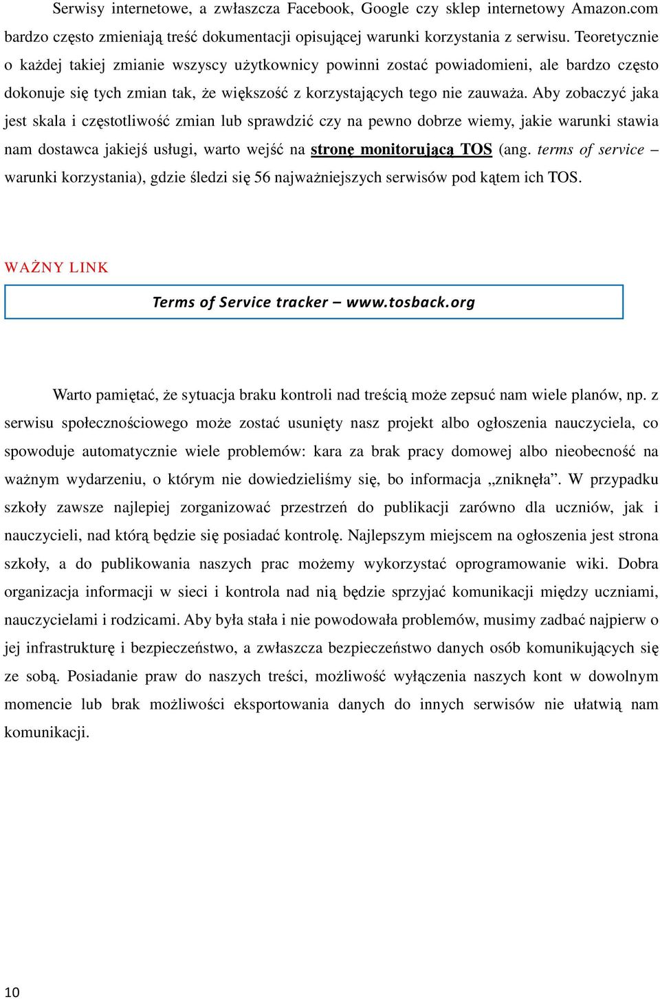 Aby zobaczyć jaka jest skala i częstotliwość zmian lub sprawdzić czy na pewno dobrze wiemy, jakie warunki stawia nam dostawca jakiejś usługi, warto wejść na stronę monitorującą TOS (ang.