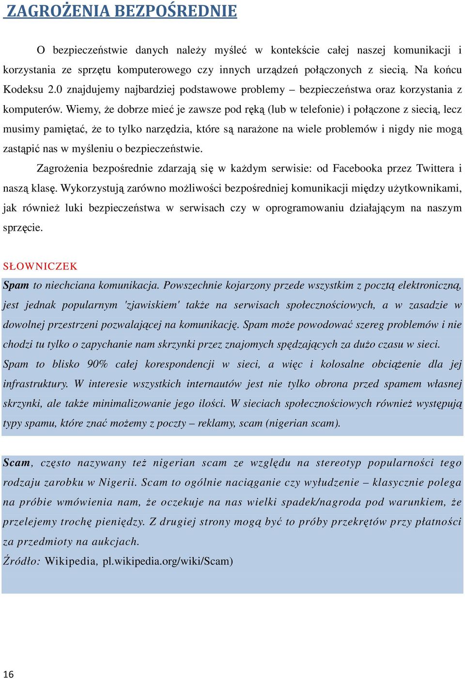 Wiemy, Ŝe dobrze mieć je zawsze pod ręką (lub w telefonie) i połączone z siecią, lecz musimy pamiętać, Ŝe to tylko narzędzia, które są naraŝone na wiele problemów i nigdy nie mogą zastąpić nas w