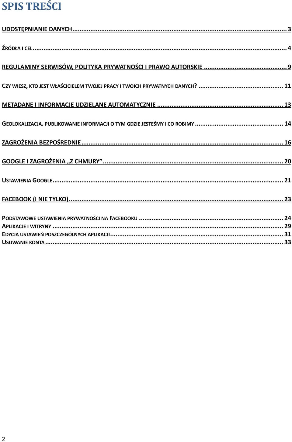 PUBLIKOWANIE INFORMACJI O TYM GDZIE JESTEŚMY I CO ROBIMY... 14 ZAGROŻENIA BEZPOŚREDNIE... 16 GOOGLE I ZAGROŻENIA Z CHMURY... 20 USTAWIENIA GOOGLE.