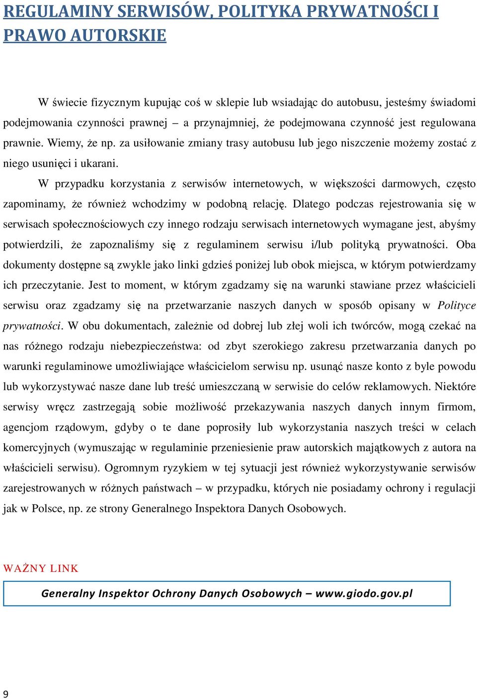 W przypadku korzystania z serwisów internetowych, w większości darmowych, często zapominamy, Ŝe równieŝ wchodzimy w podobną relację.