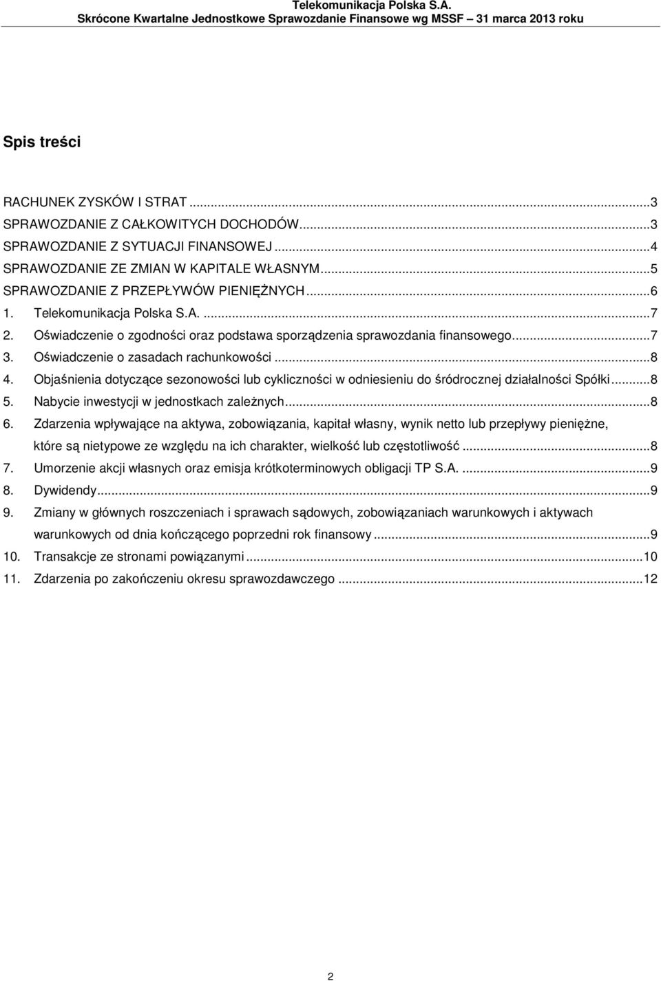 Oświadczenie o zgodności oraz podstawa sporządzenia sprawozdania finansowego...7 3. Oświadczenie o zasadach rachunkowości...8 4.