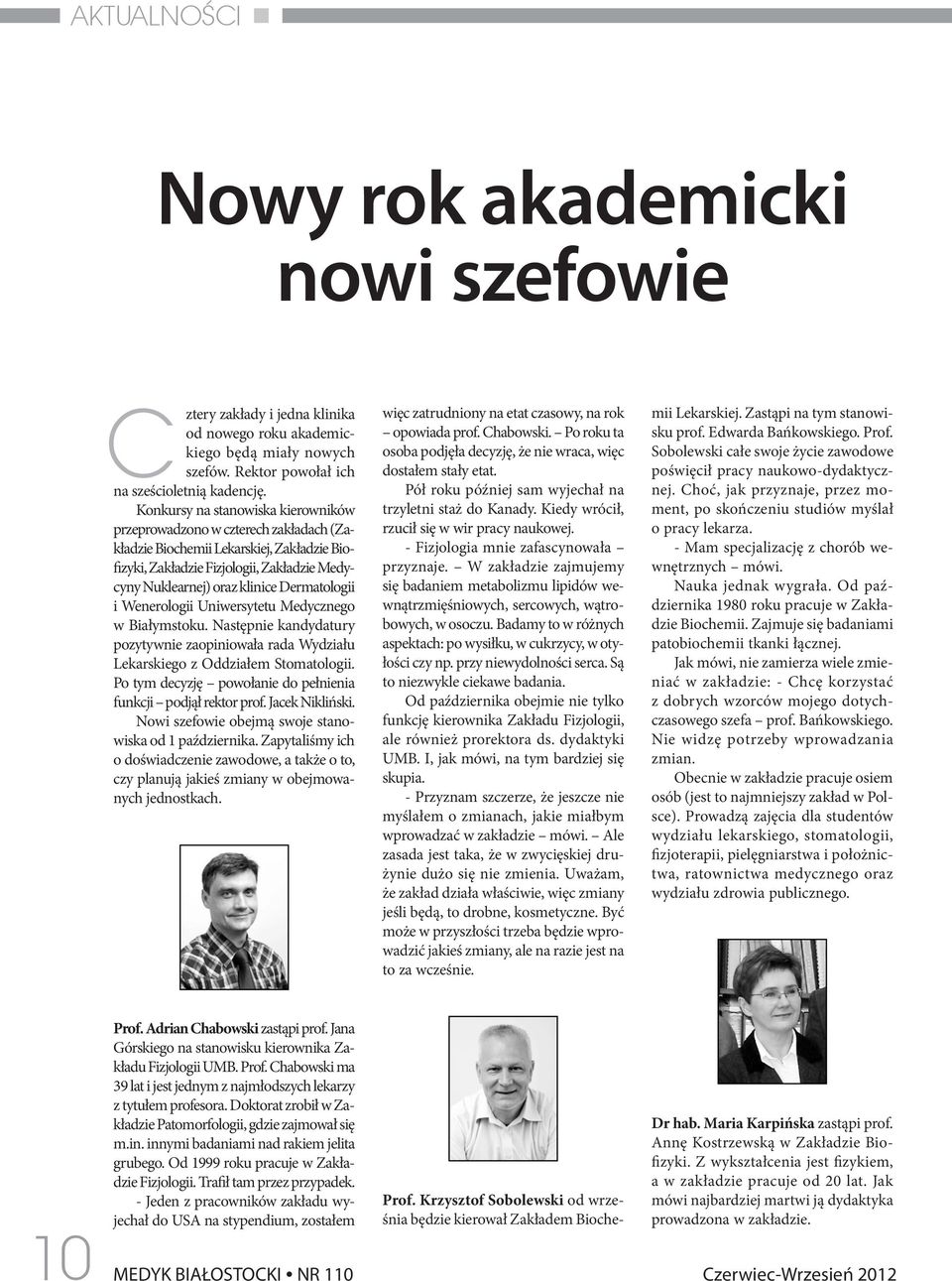 Dermatologii i Wenerologii Uniwersytetu Medycznego w Białymstoku. Następnie kandydatury pozytywnie zaopiniowała rada Wydziału Lekarskiego z Oddziałem Stomatologii.