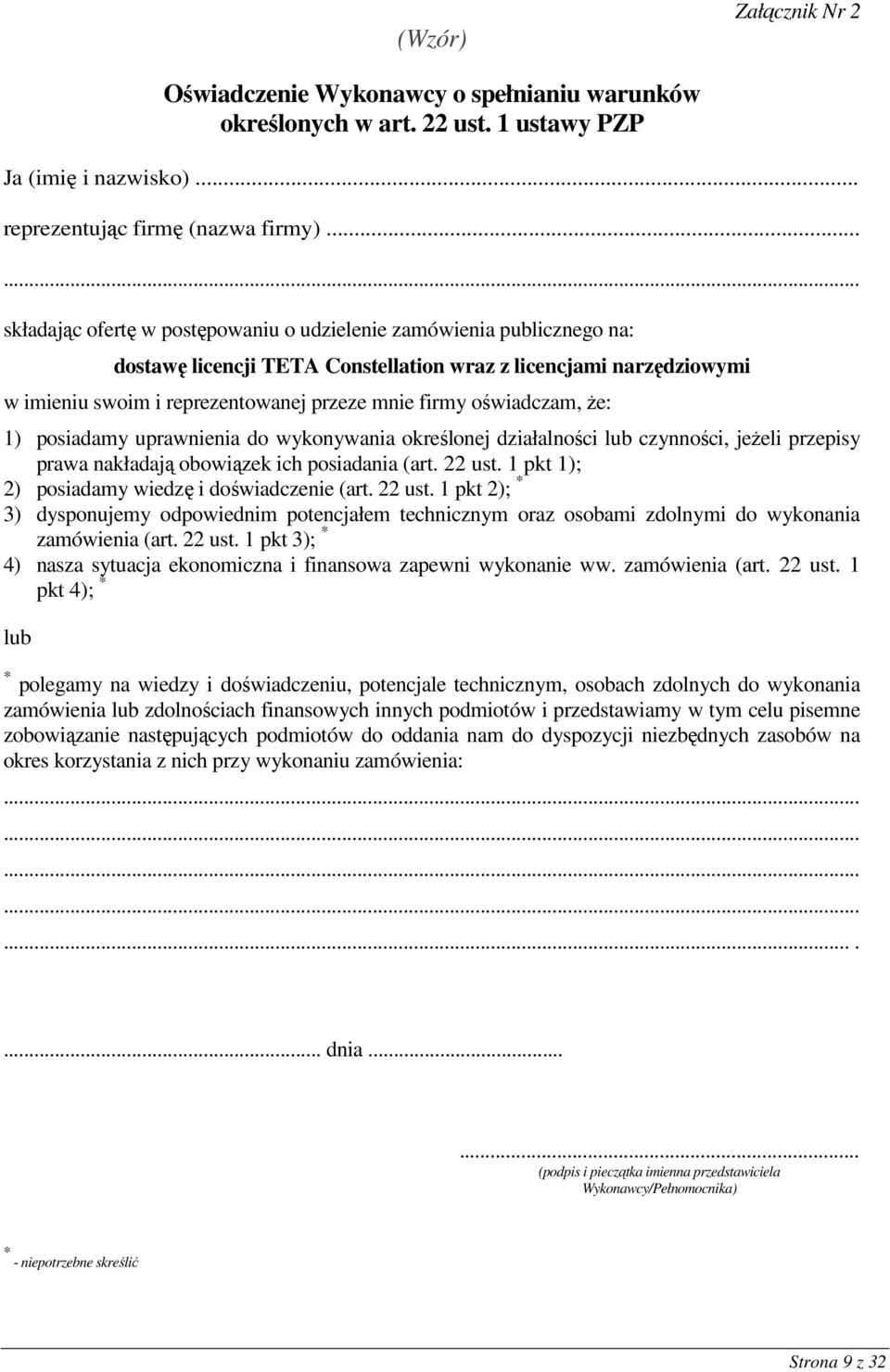 oświadczam, Ŝe: 1) posiadamy uprawnienia do wykonywania określonej działalności lub czynności, jeŝeli przepisy prawa nakładają obowiązek ich posiadania (art. 22 ust.