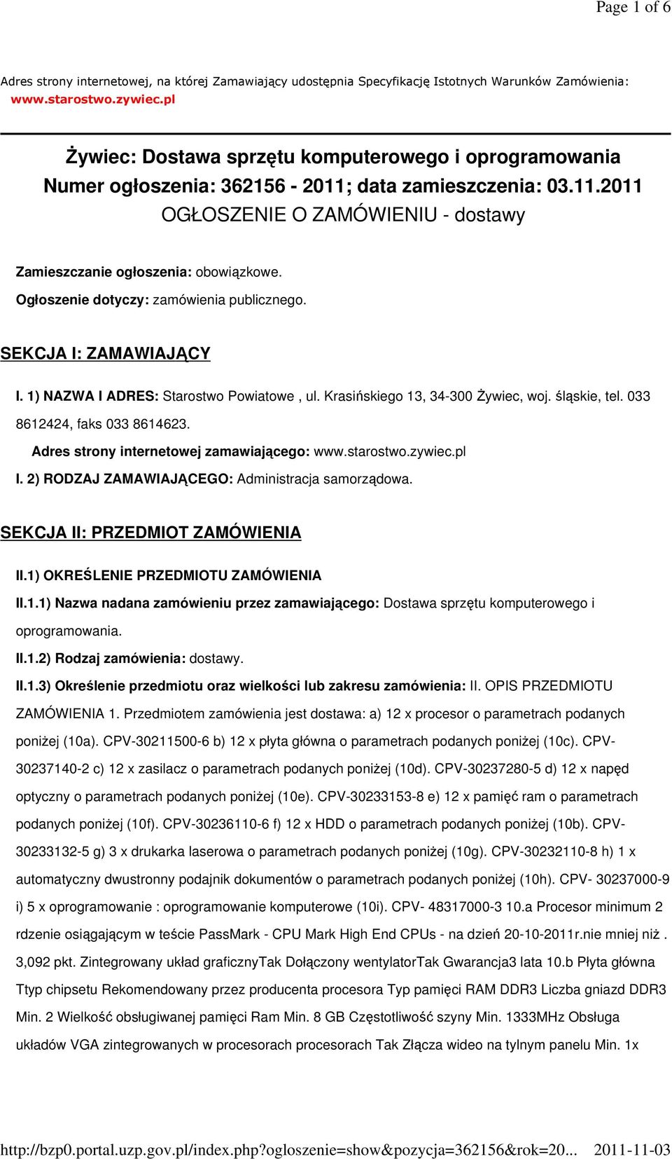 Ogłoszenie dotyczy: zamówienia publicznego. SEKCJA I: ZAMAWIAJĄCY I. 1) NAZWA I ADRES: Starostwo Powiatowe, ul. Krasińskiego 13, 34-300 śywiec, woj. śląskie, tel. 033 8612424, faks 033 8614623.